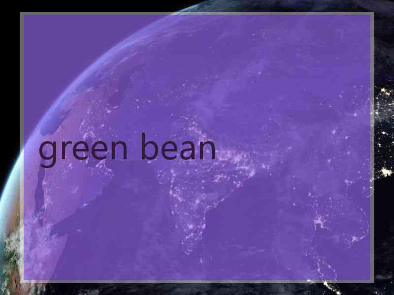 green bean